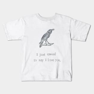 I Just Cawed To Say I Love You Kids T-Shirt